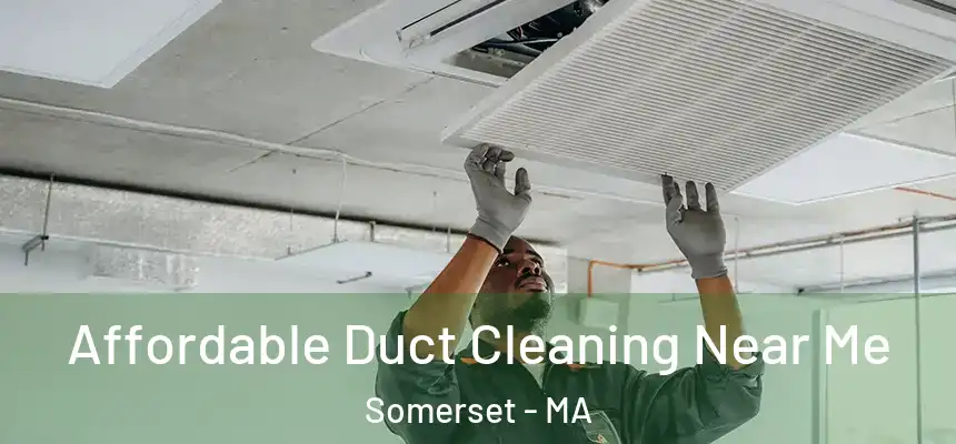  Affordable Duct Cleaning Near Me Somerset - MA