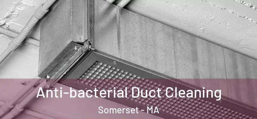  Anti-bacterial Duct Cleaning Somerset - MA