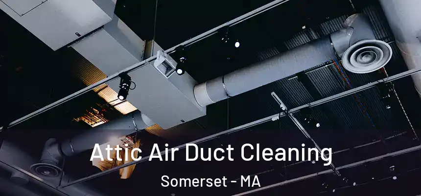  Attic Air Duct Cleaning Somerset - MA