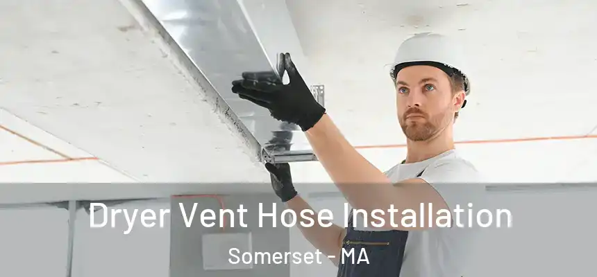  Dryer Vent Hose Installation Somerset - MA