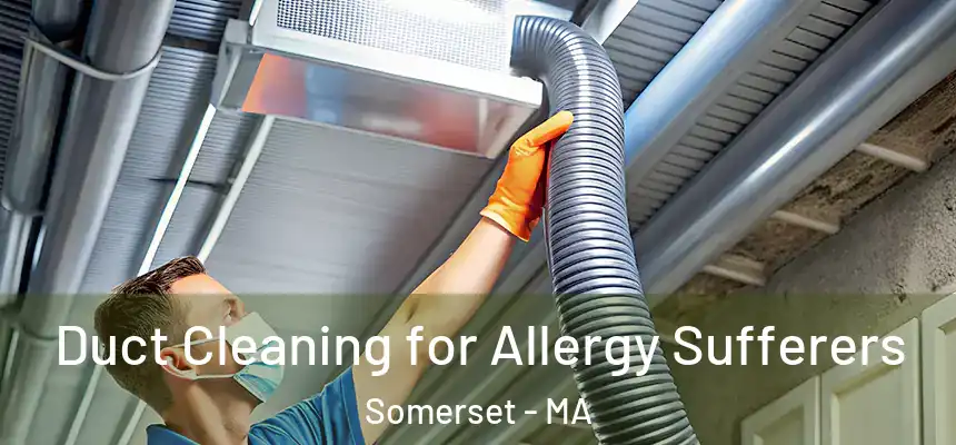  Duct Cleaning for Allergy Sufferers Somerset - MA