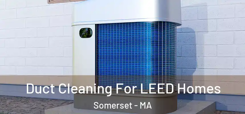 Duct Cleaning For LEED Homes Somerset - MA