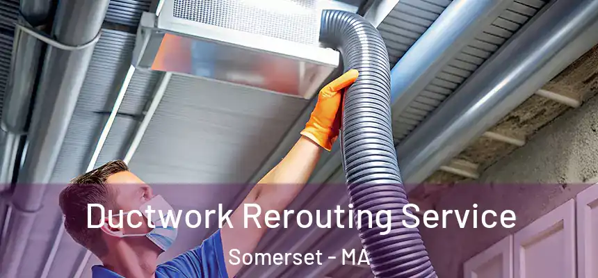  Ductwork Rerouting Service Somerset - MA