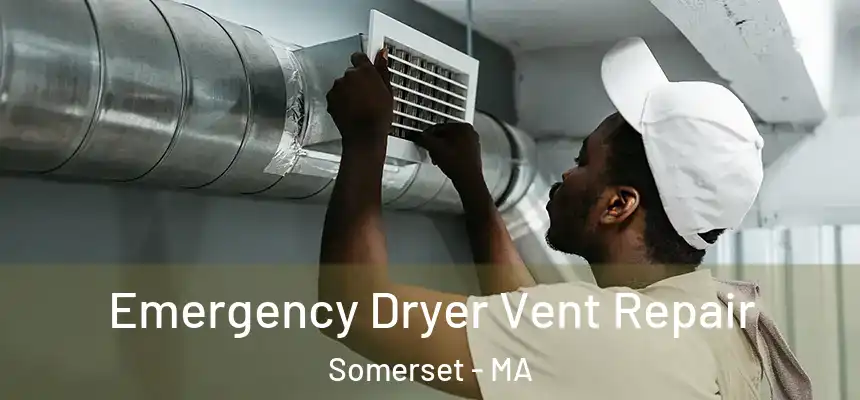  Emergency Dryer Vent Repair Somerset - MA