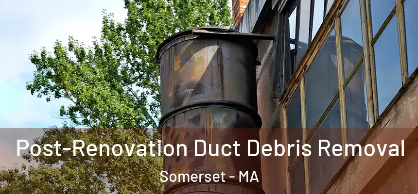  Post-Renovation Duct Debris Removal Somerset - MA