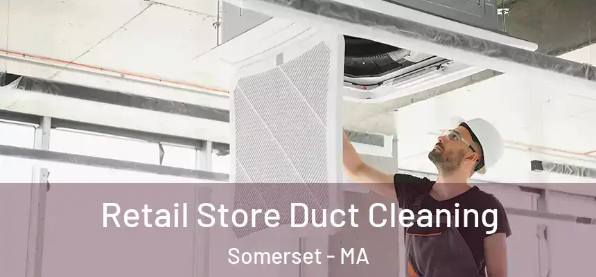  Retail Store Duct Cleaning Somerset - MA