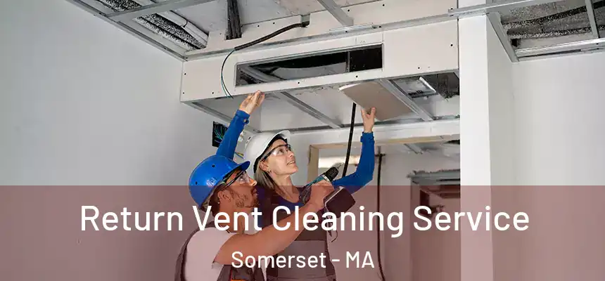  Return Vent Cleaning Service Somerset - MA