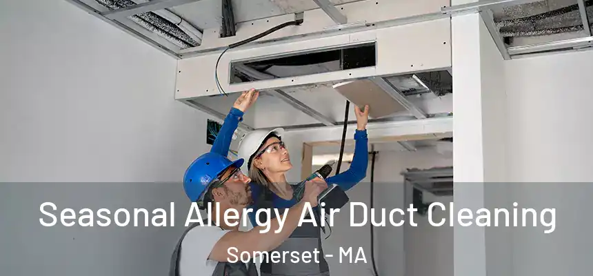  Seasonal Allergy Air Duct Cleaning Somerset - MA